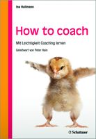 Hullmann, Ina: How to coach: Mit Leichtigkeit Coaching lernen