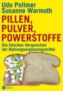 Pollmer, U. / Warmuth, S.: Pillen, Pulver, Powerstoffe - Die falschen Versprechen der
    Nah­rungs­er­gän­zungs­mit­tel